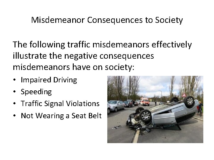Misdemeanor Consequences to Society The following traffic misdemeanors effectively illustrate the negative consequences misdemeanors