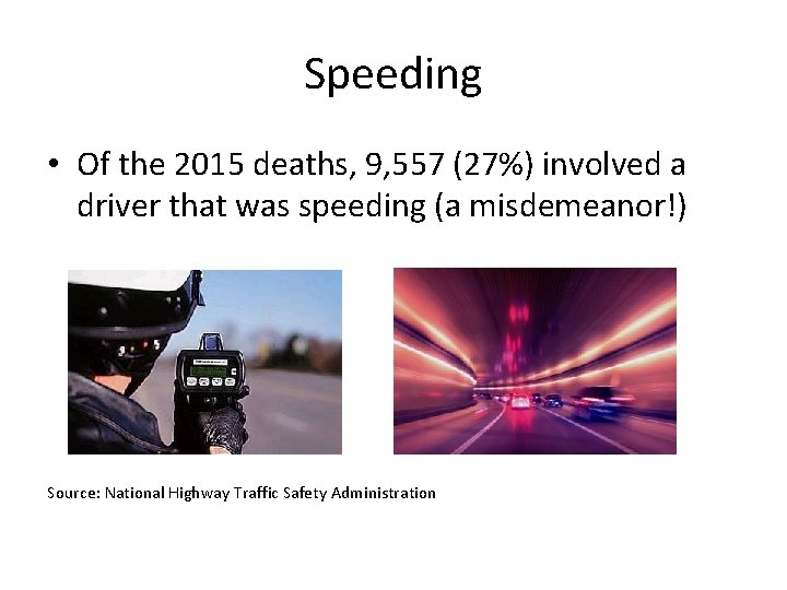 Speeding • Of the 2015 deaths, 9, 557 (27%) involved a driver that was