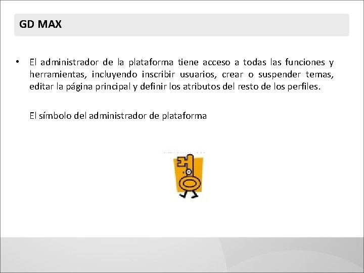 GD MAX • El administrador de la plataforma tiene acceso a todas las funciones