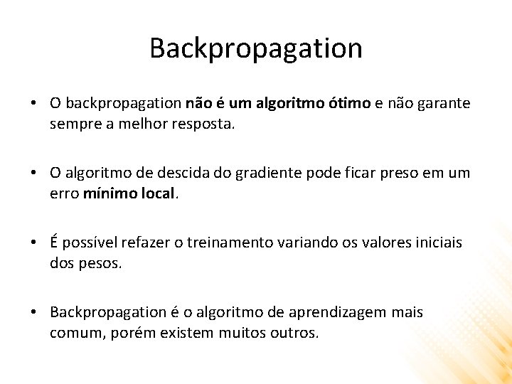 Backpropagation • O backpropagation não é um algoritmo ótimo e não garante sempre a