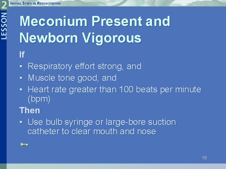 Meconium Present and Newborn Vigorous If • • • Respiratory effort strong, and Muscle