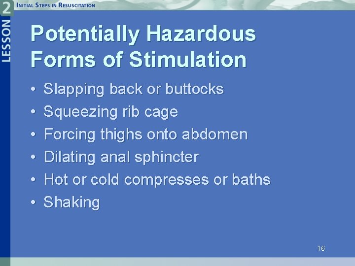 Potentially Hazardous Forms of Stimulation • • • Slapping back or buttocks Squeezing rib