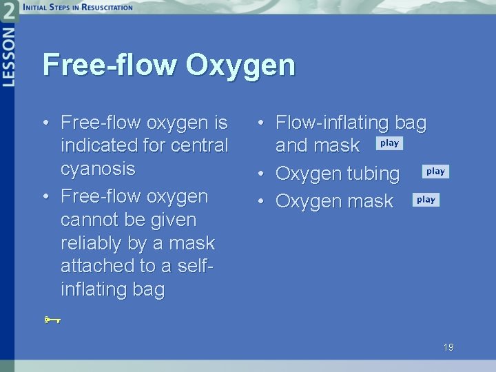 Free-flow Oxygen • Free-flow oxygen is indicated for central cyanosis • Free-flow oxygen cannot