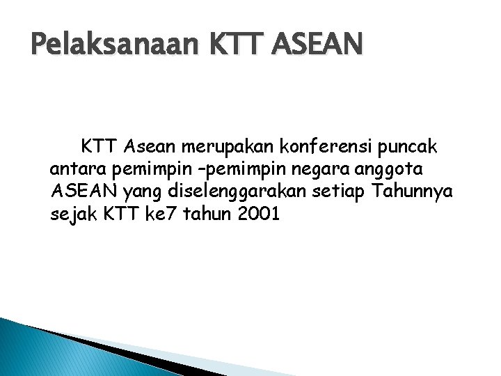 Pelaksanaan KTT ASEAN KTT Asean merupakan konferensi puncak antara pemimpin –pemimpin negara anggota ASEAN