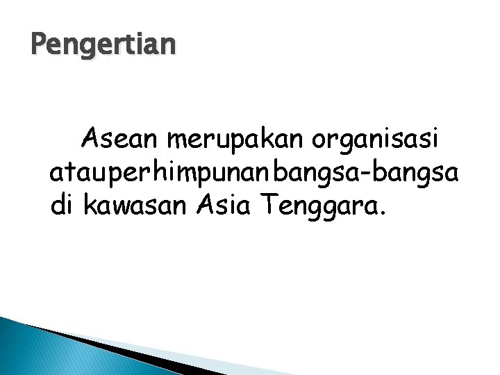 Pengertian Asean merupakan organisasi atau perhimpunan bangsa-bangsa di kawasan Asia Tenggara. 