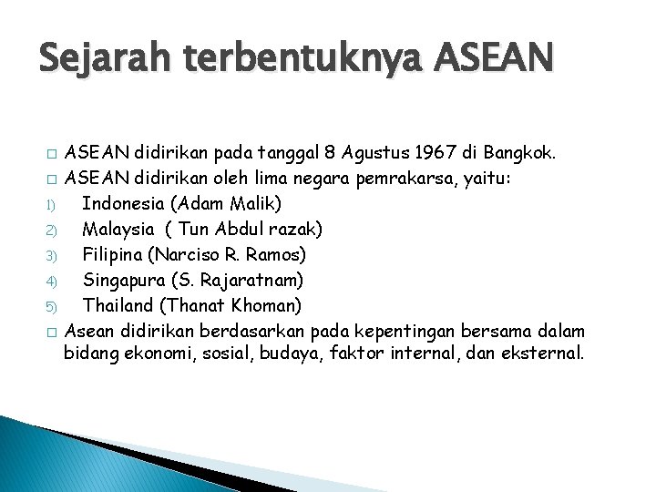 Sejarah terbentuknya ASEAN � � 1) 2) 3) 4) 5) � ASEAN didirikan pada