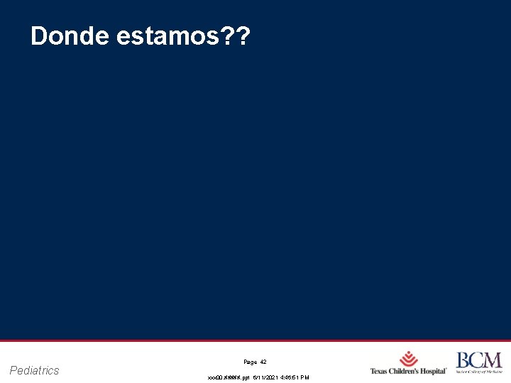 Donde estamos? ? Pediatrics Page 42 xxx 00. #####. ppt 6/11/2021 4: 46: 51 Donde estamos? ? Pediatrics Page 42 xxx 00. #####. ppt 6/11/2021 4: 46: 51