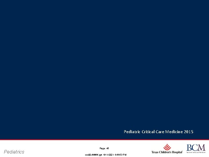 Pediatric Critical Care Medicine 2015 Pediatrics Page 45 xxx 00. #####. ppt 6/11/2021 4: Pediatric Critical Care Medicine 2015 Pediatrics Page 45 xxx 00. #####. ppt 6/11/2021 4: