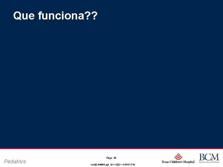 Que funciona? ? Pediatrics Page 46 xxx 00. #####. ppt 6/11/2021 4: 46: 53 Que funciona? ? Pediatrics Page 46 xxx 00. #####. ppt 6/11/2021 4: 46: 53