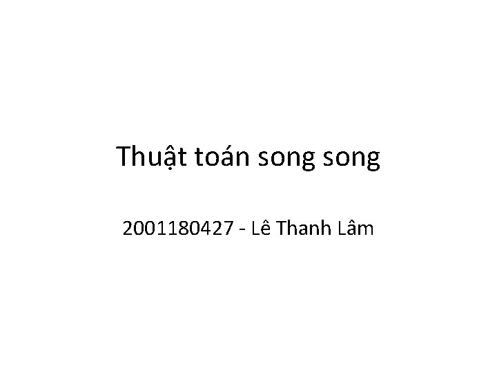 Thuật toán song 2001180427 - Lê Thanh Lâm 