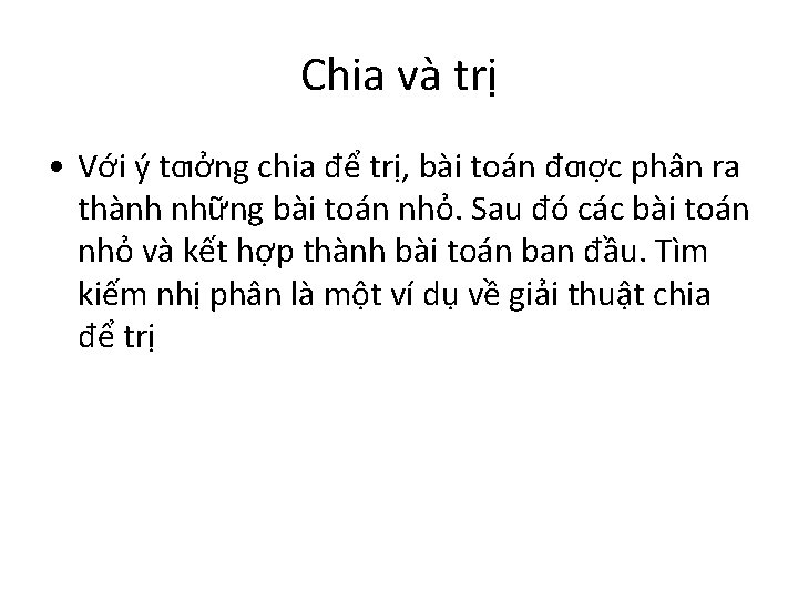 Chia và trị • Với ý tƣởng chia để trị, bài toán đƣợc phân