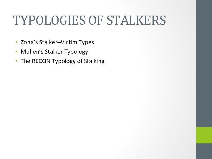 TYPOLOGIES OF STALKERS • Zona’s Stalker–Victim Types • Mullen’s Stalker Typology • The RECON