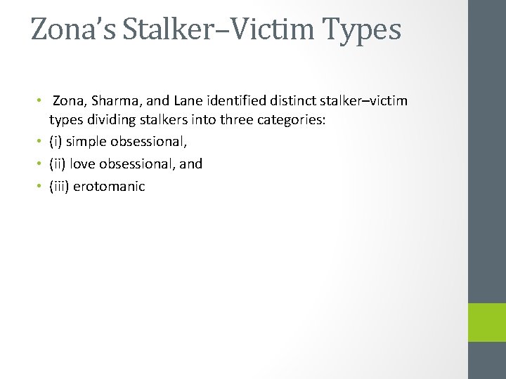 Zona’s Stalker–Victim Types • Zona, Sharma, and Lane identified distinct stalker–victim types dividing stalkers