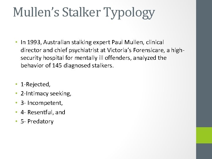 Mullen’s Stalker Typology • In 1993, Australian stalking expert Paul Mullen, clinical director and