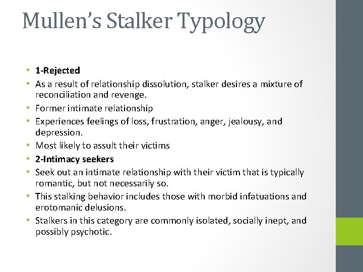 Mullen’s Stalker Typology • 1 -Rejected • As a result of relationship dissolution, stalker