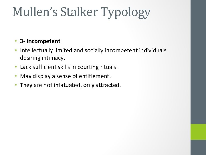 Mullen’s Stalker Typology • 3 - Incompetent • Intellectually limited and socially incompetent individuals