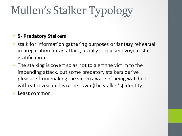 Mullen’s Stalker Typology • 5 - Predatory Stalkers • stalk for information gathering purposes