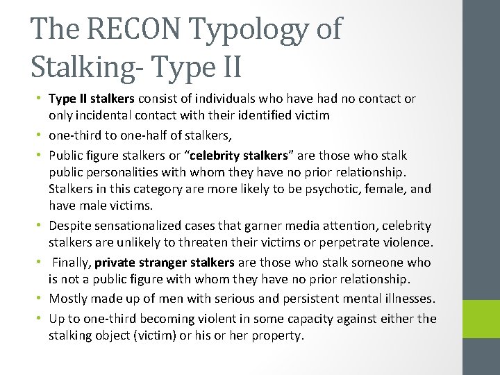 The RECON Typology of Stalking- Type II • Type II stalkers consist of individuals