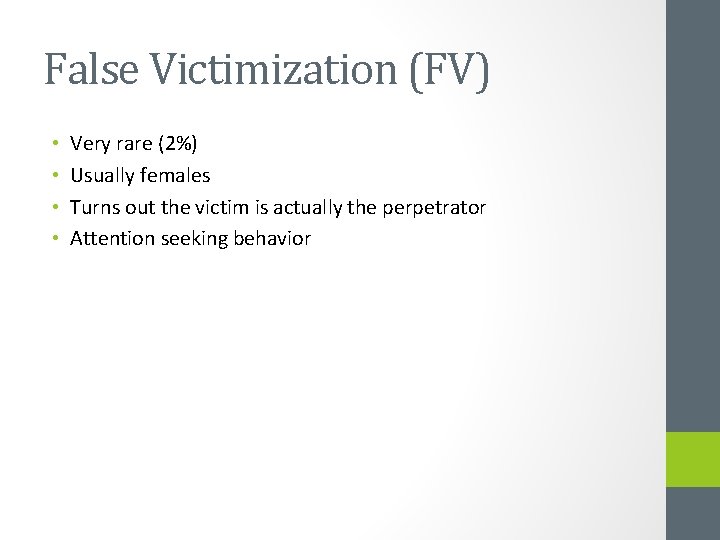 False Victimization (FV) • • Very rare (2%) Usually females Turns out the victim