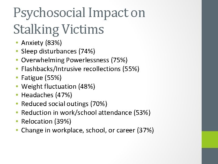 Psychosocial Impact on Stalking Victims • • • Anxiety (83%) Sleep disturbances (74%) Overwhelming