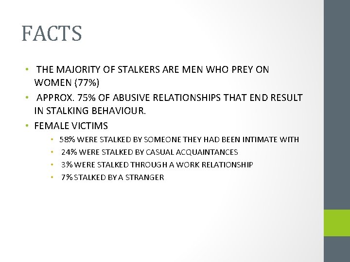 FACTS • THE MAJORITY OF STALKERS ARE MEN WHO PREY ON WOMEN (77%) •