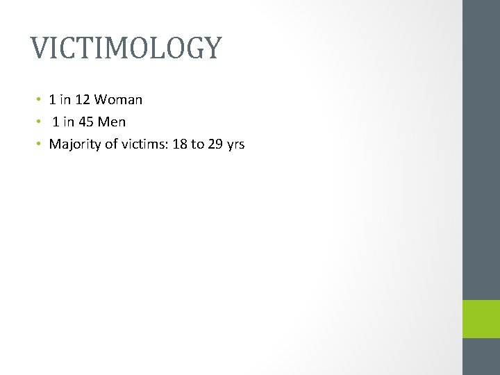 VICTIMOLOGY • 1 in 12 Woman • 1 in 45 Men • Majority of