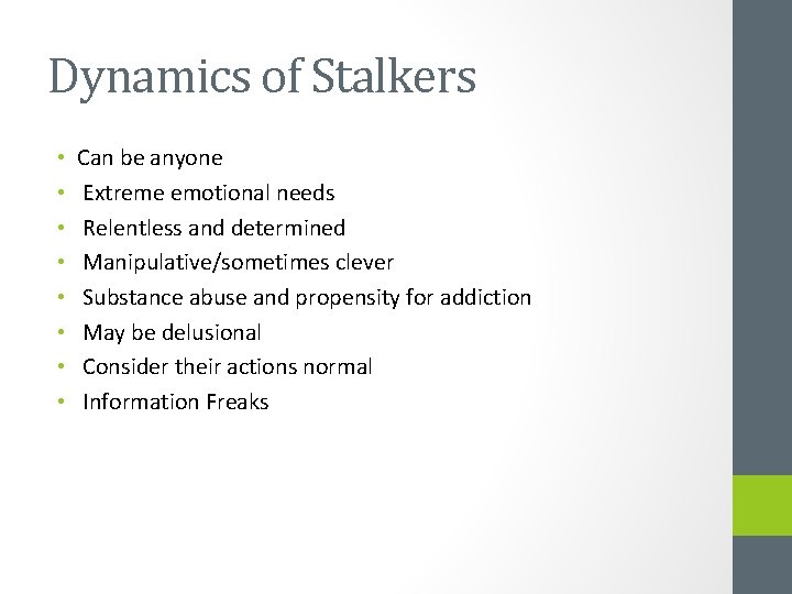 Dynamics of Stalkers • • Can be anyone Extreme emotional needs Relentless and determined