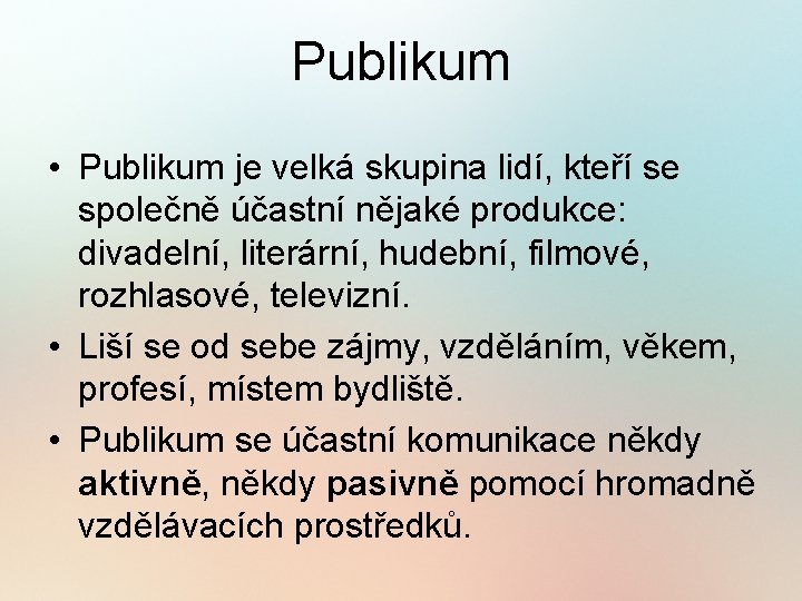 Publikum • Publikum je velká skupina lidí, kteří se společně účastní nějaké produkce: divadelní,