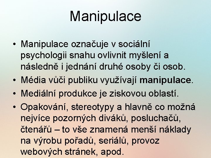 Manipulace • Manipulace označuje v sociální psychologii snahu ovlivnit myšlení a následně i jednání