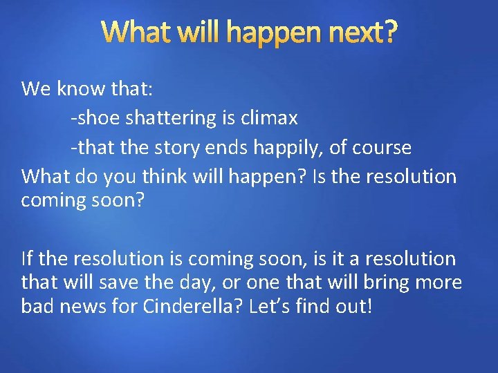 What will happen next? We know that: -shoe shattering is climax -that the story