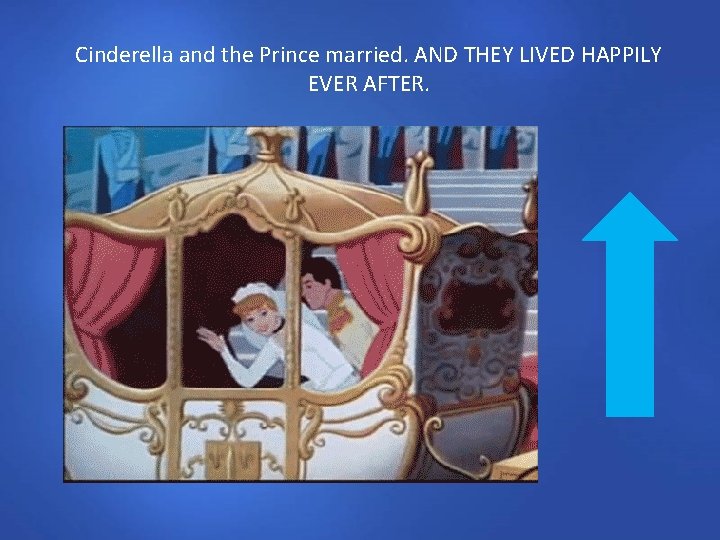 Cinderella and the Prince married. AND THEY LIVED HAPPILY EVER AFTER. 