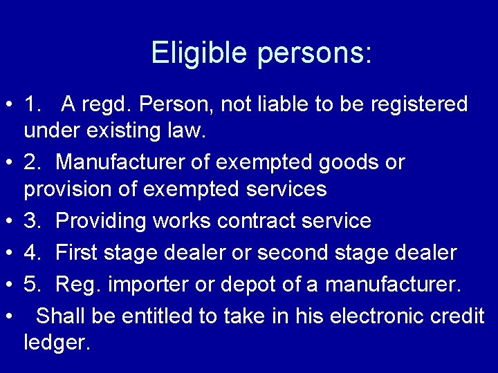 Eligible persons: • 1. A regd. Person, not liable to be registered under existing Eligible persons: • 1. A regd. Person, not liable to be registered under existing