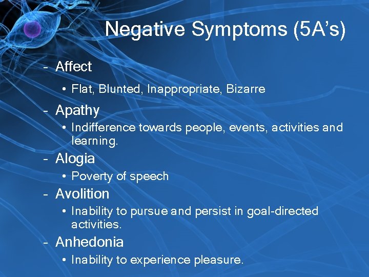 Negative Symptoms (5 A’s) – Affect • Flat, Blunted, Inappropriate, Bizarre – Apathy •