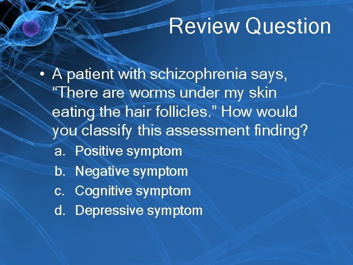 Review Question • A patient with schizophrenia says, “There are worms under my skin