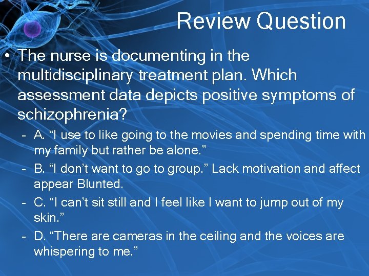 Review Question • The nurse is documenting in the multidisciplinary treatment plan. Which assessment