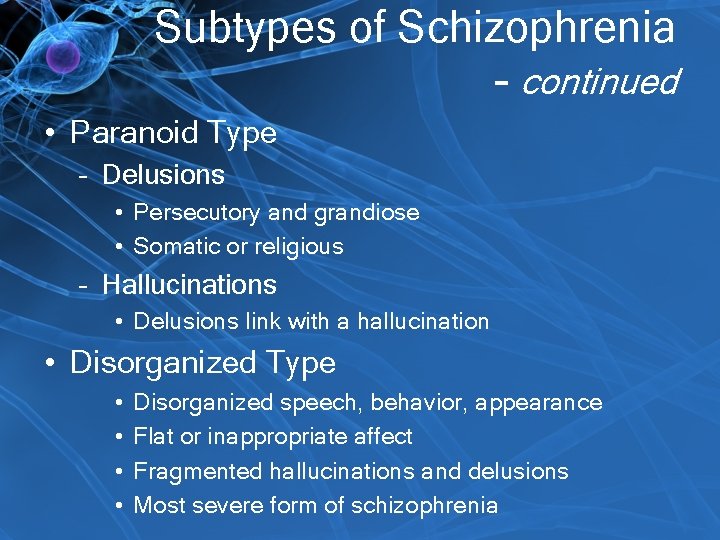 Subtypes of Schizophrenia - continued • Paranoid Type – Delusions • Persecutory and grandiose