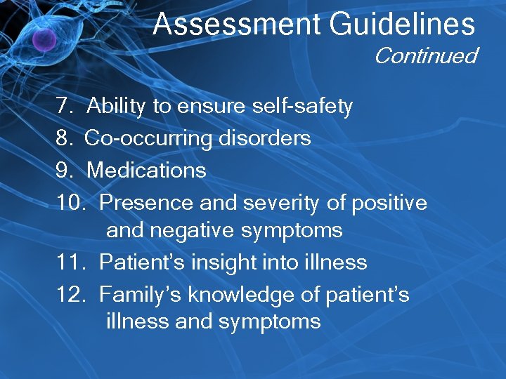 Assessment Guidelines Continued 7. Ability to ensure self-safety 8. Co-occurring disorders 9. Medications 10.