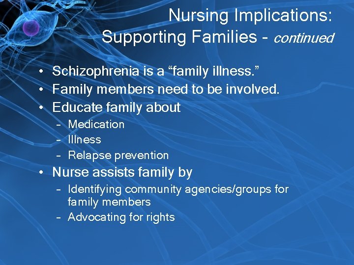 Nursing Implications: Supporting Families - continued • Schizophrenia is a “family illness. ” •