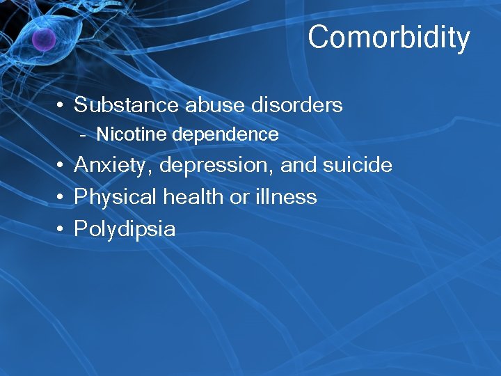 Comorbidity • Substance abuse disorders – Nicotine dependence • Anxiety, depression, and suicide •
