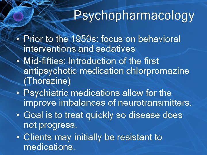 Psychopharmacology • Prior to the 1950 s: focus on behavioral interventions and sedatives •