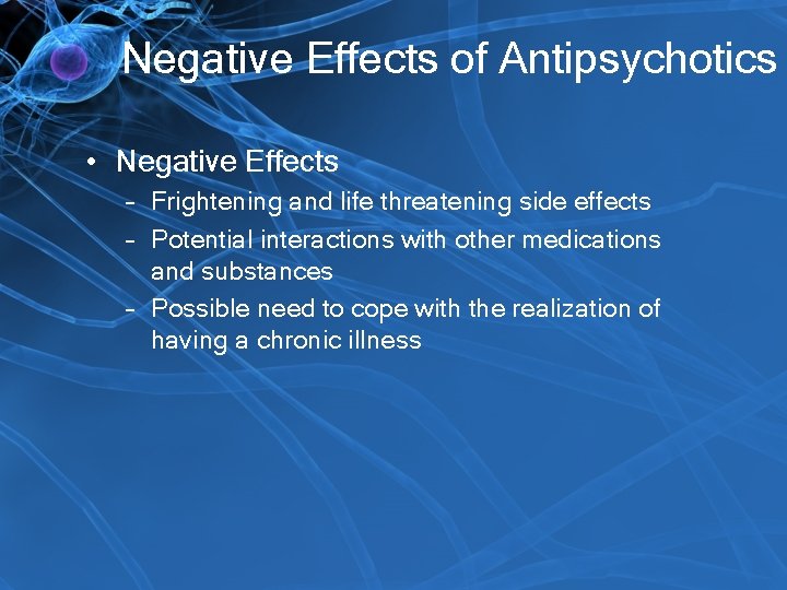 Negative Effects of Antipsychotics • Negative Effects – Frightening and life threatening side effects