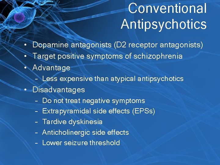 Conventional Antipsychotics • Dopamine antagonists (D 2 receptor antagonists) • Target positive symptoms of