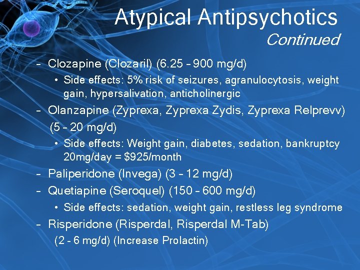 Atypical Antipsychotics Continued – Clozapine (Clozaril) (6. 25 – 900 mg/d) • Side effects: