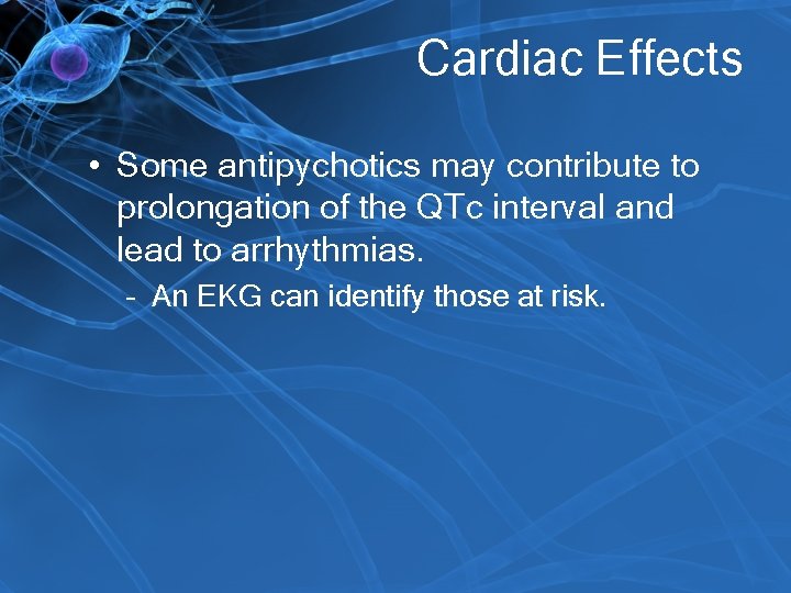 Cardiac Effects • Some antipychotics may contribute to prolongation of the QTc interval and