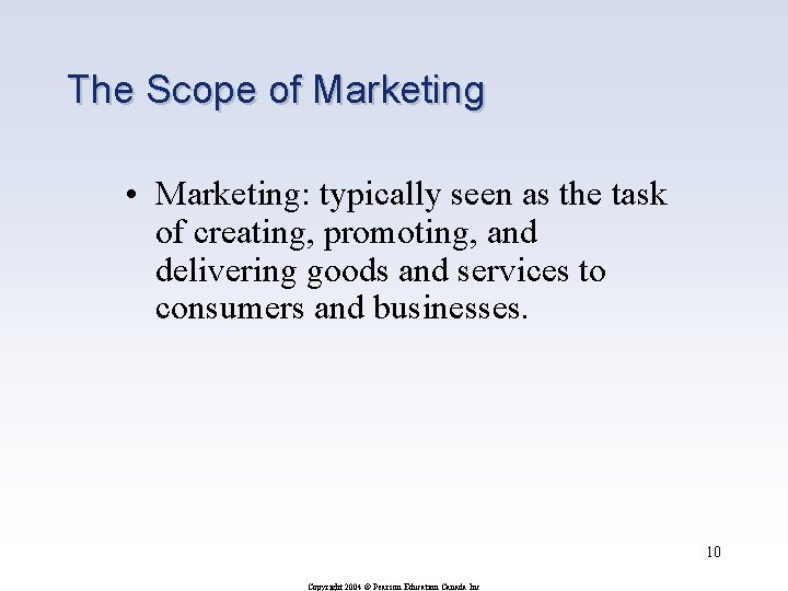 The Scope of Marketing • Marketing: typically seen as the task of creating, promoting,