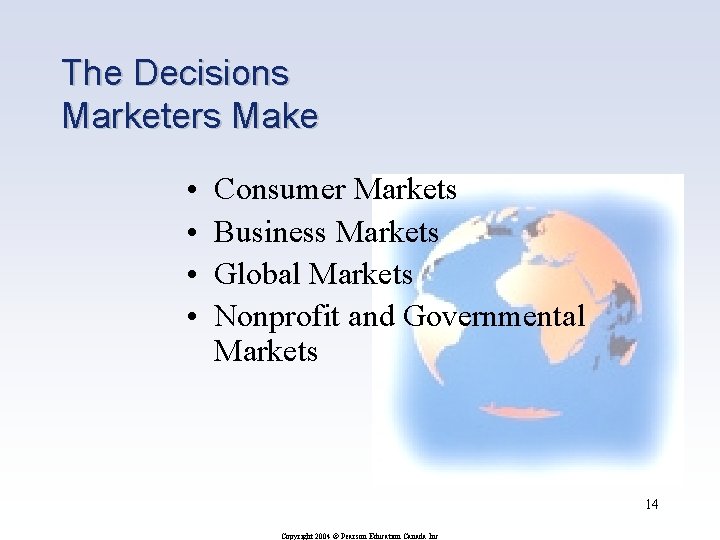 The Decisions Marketers Make • • Consumer Markets Business Markets Global Markets Nonprofit and