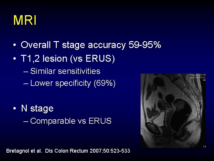 MRI • Overall T stage accuracy 59 -95% • T 1, 2 lesion (vs