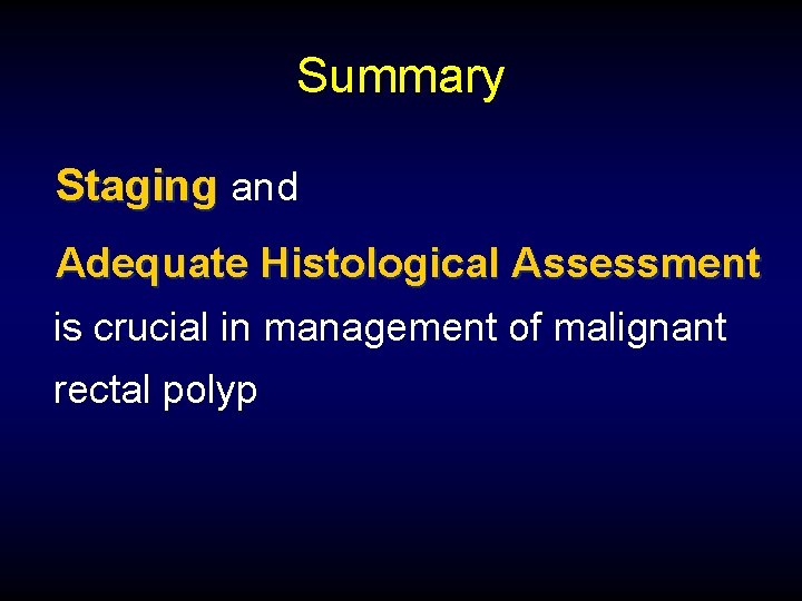 Summary Staging and Adequate Histological Assessment is crucial in management of malignant rectal polyp