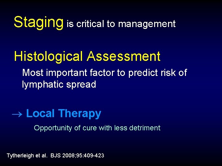 Staging is critical to management Histological Assessment Most important factor to predict risk of