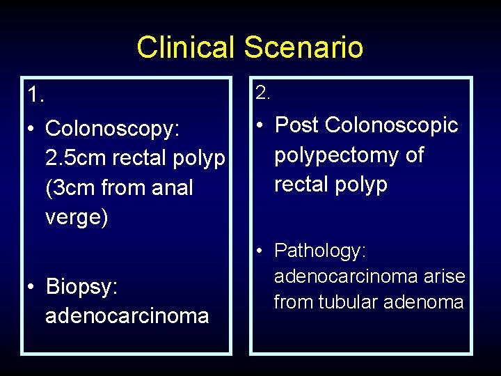 Clinical Scenario 1. 2. • Colonoscopy: 2. 5 cm rectal polyp (3 cm from